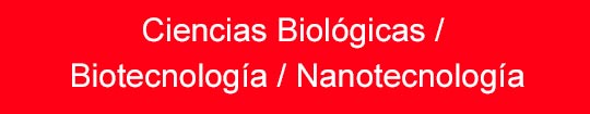 Ciencias Biológicas / Biotecnología / Nanotecnología 