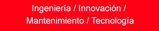 Ingeniería / Innovación / Mantenimiento / Tecnología